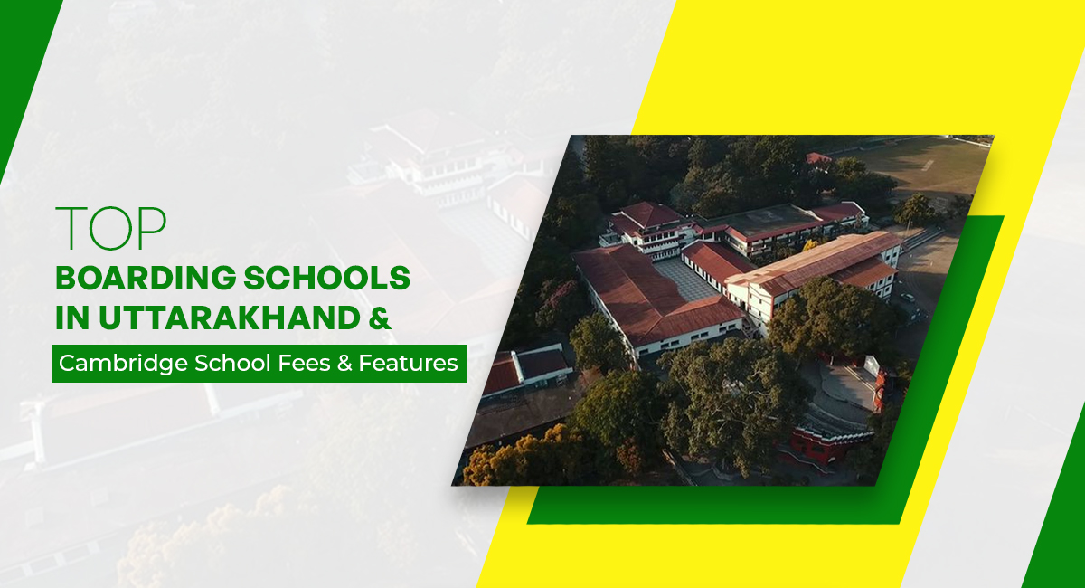 Top Boarding Schools in Uttarakhand & Cambridge School Fees & Features