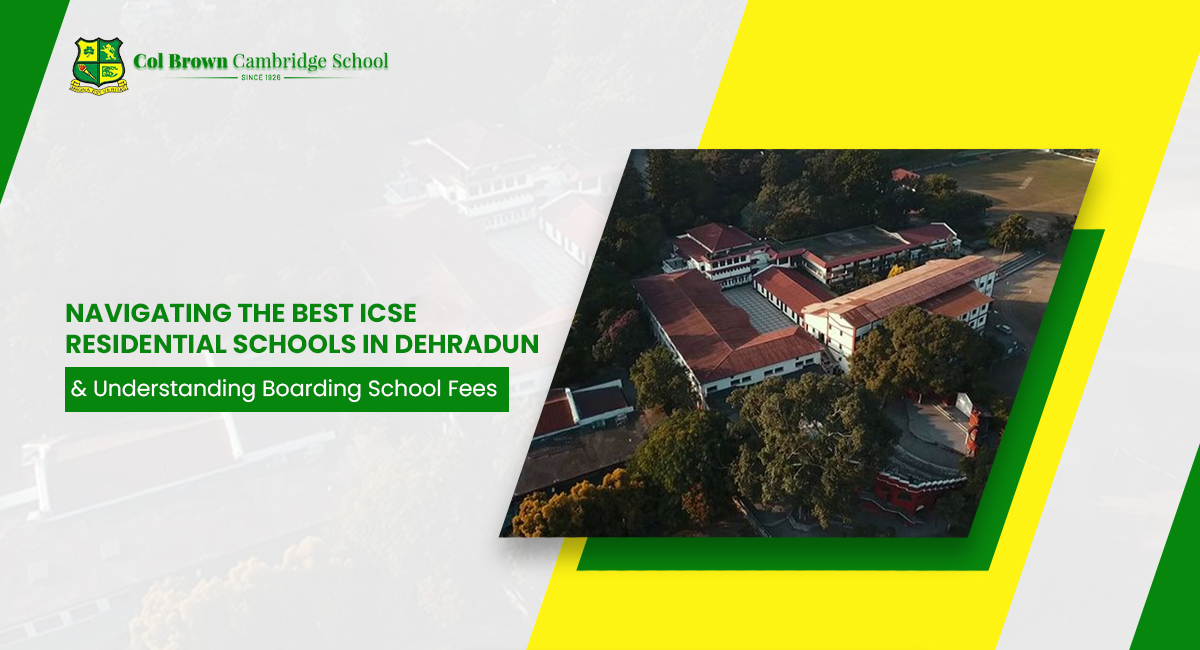 Navigating the Best ICSE Residential Schools in Dehradun and Understanding Boarding School Fees
