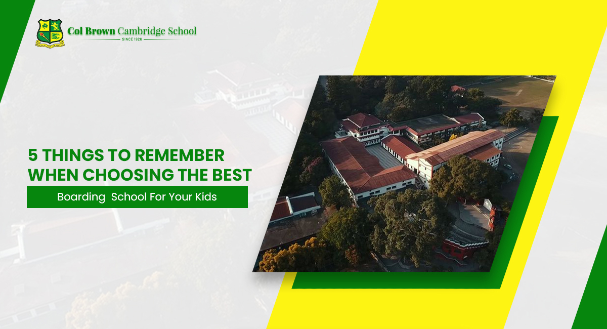 5 Things To Remember When Choosing The Best Boarding School For Your Kids