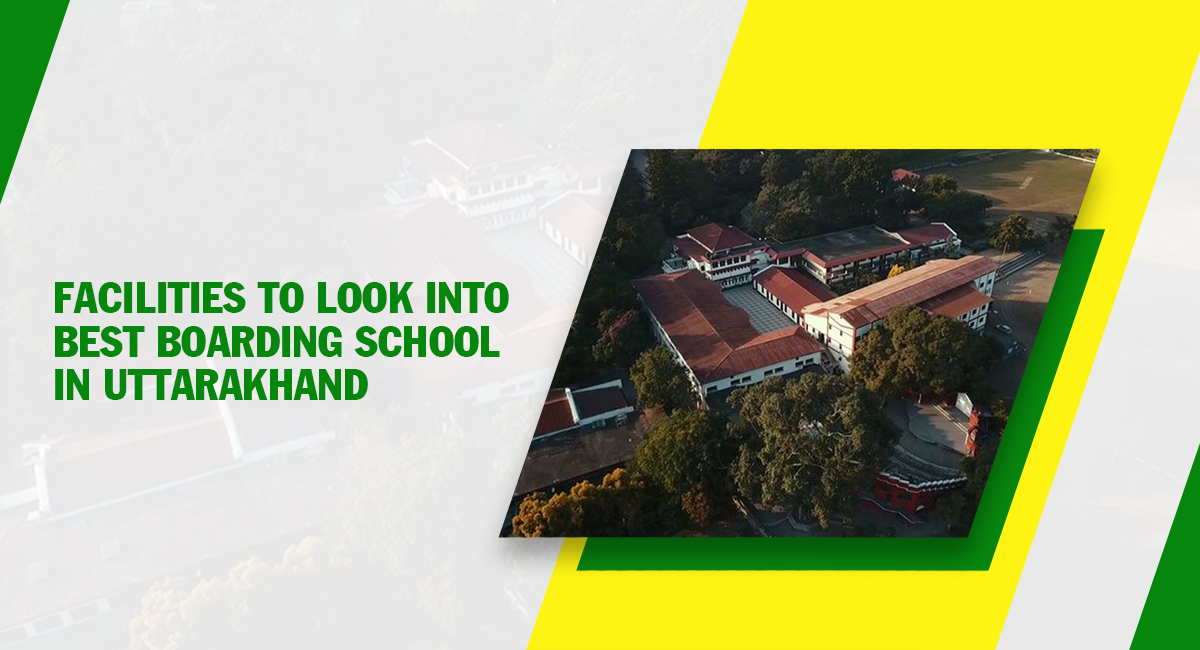 Facilities to Look into Best Boarding School in Uttarakhand