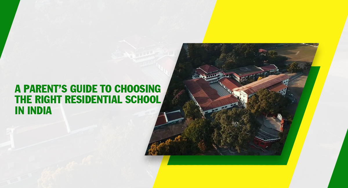 A Parent’s Guide To Choosing The Right Residential School in India