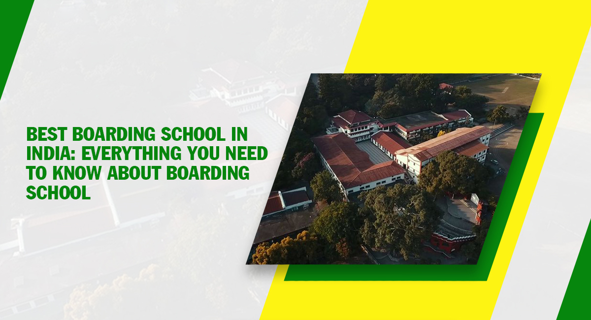 Best Boarding School in India: Everything You Need to Know about Boarding School