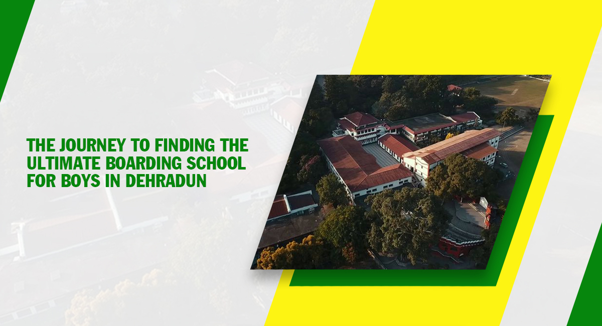 The Journey to Finding the Ultimate Boarding School for Boys in Dehradun