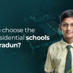 How to Choose the Best Residential Schools in Dehradun