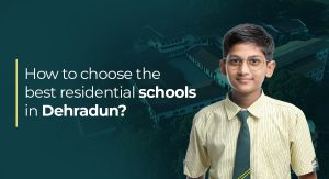 How to Choose the Best Residential Schools in Dehradun