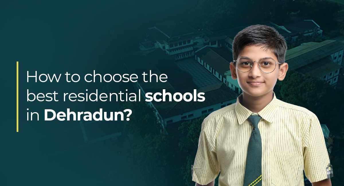 How to Choose the Best Residential Schools in Dehradun