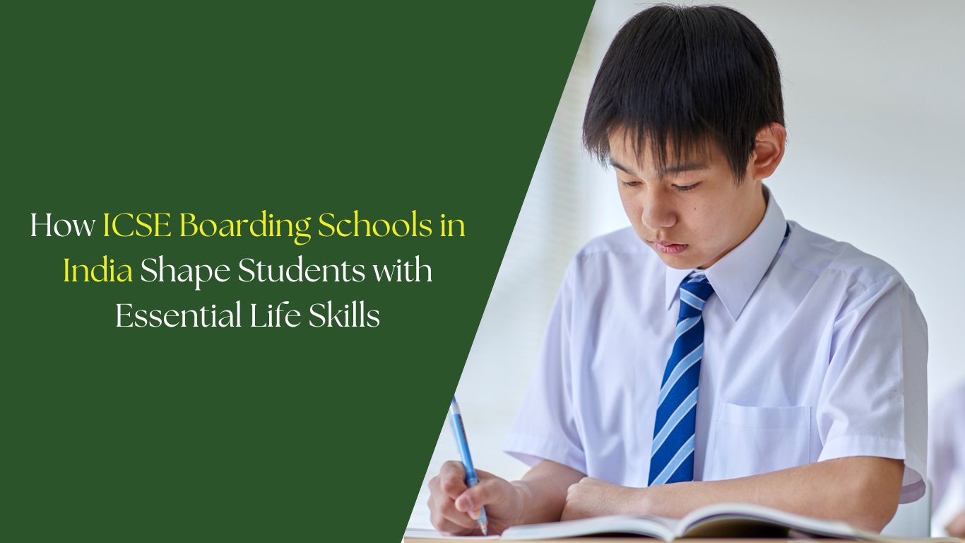 How ICSE Boarding Schools in India Shape Students with Essential Life Skills