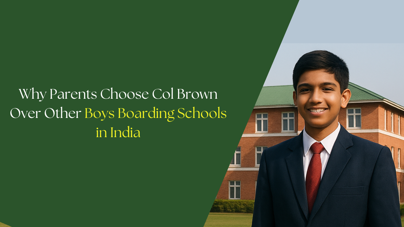 Why Parents Choose Col Brown Over Other Boys Boarding Schools in India