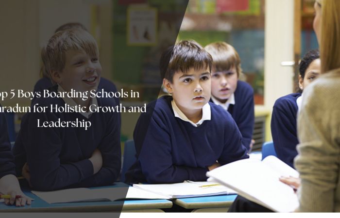 Top 5 Boys Boarding Schools in Dehradun for Holistic Growth and Leadership