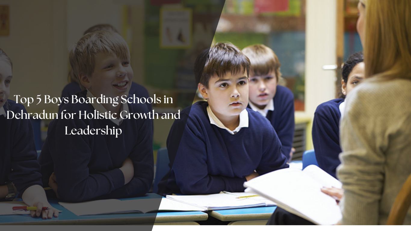 Top 5 Boys Boarding Schools in Dehradun for Holistic Growth and Leadership