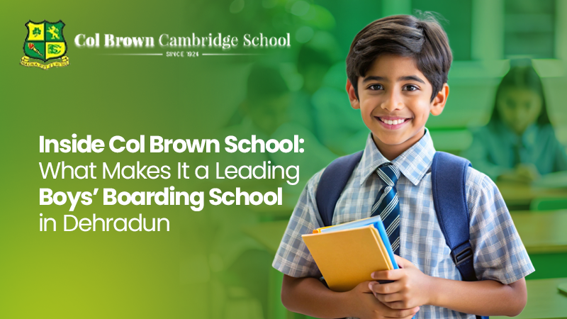 Inside Col Brown School: What Makes It a Leading Boys’ Boarding School in Dehradun
